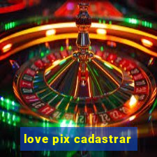 love pix cadastrar